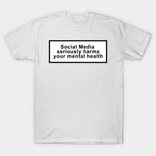 Social media seriously harms your mental health T-Shirt